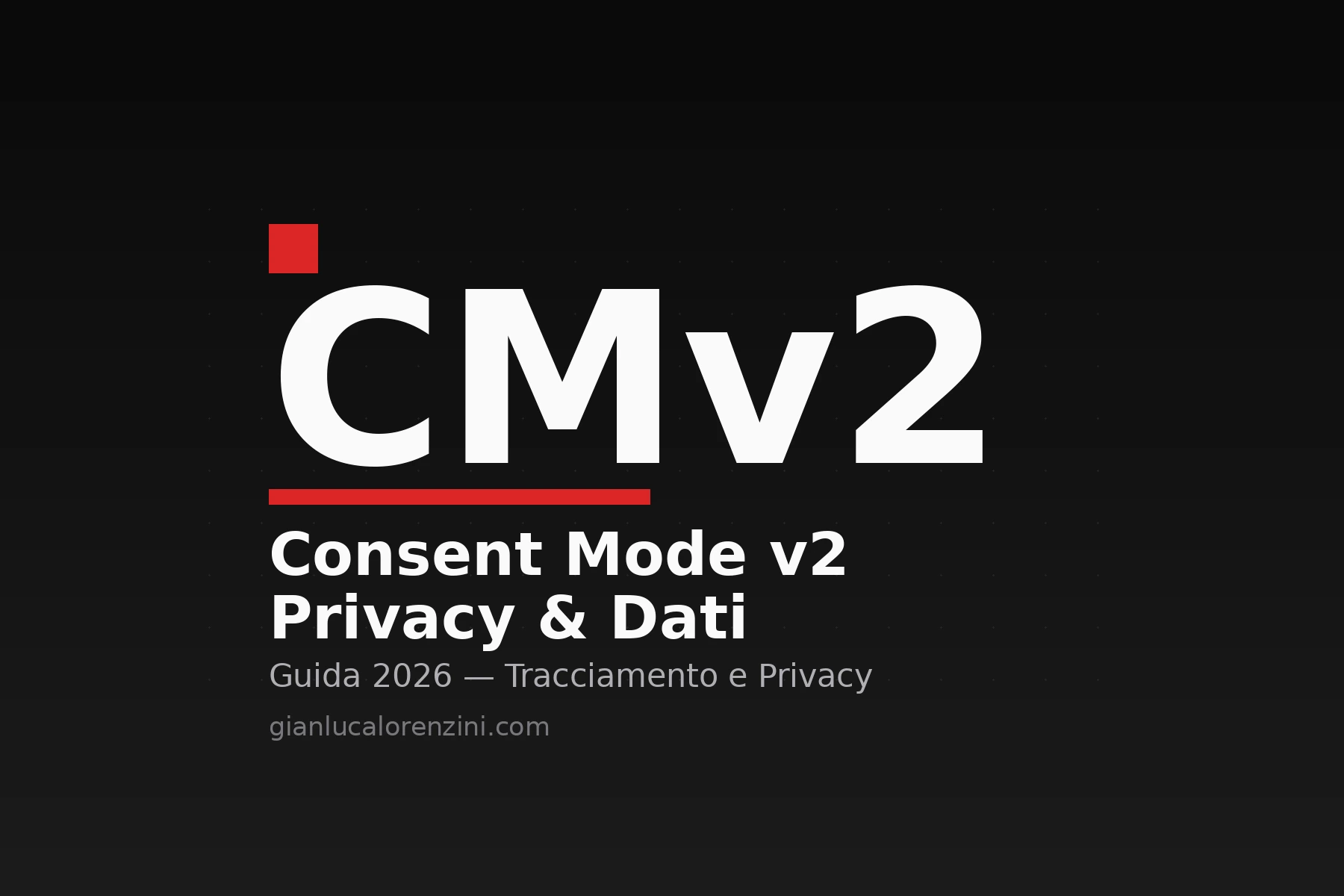 Consent Mode v2 guida per PMI italiane dopo il 15 giugno 2026, tracciamento e privacy